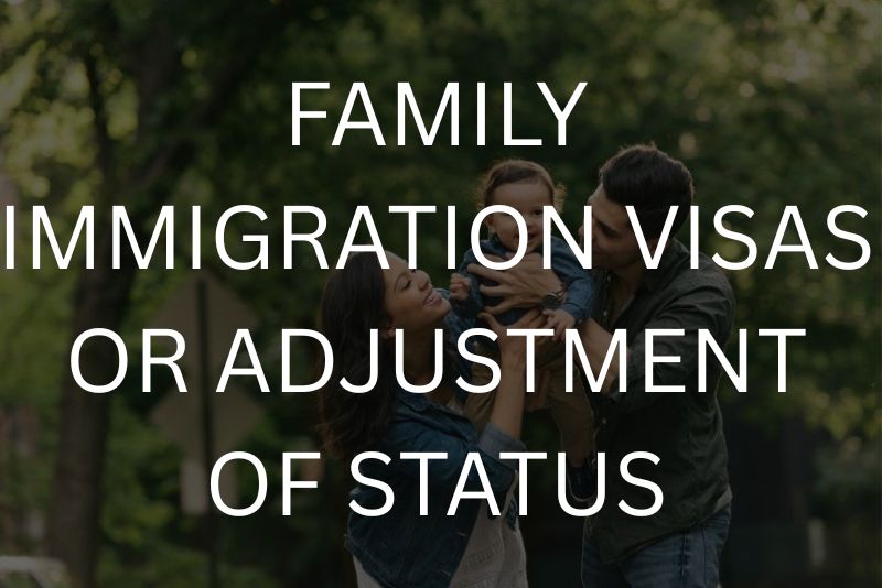 Family immigration visas or adjustment of status