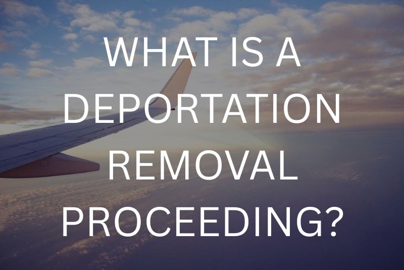 What is a deportation removal proceeding?