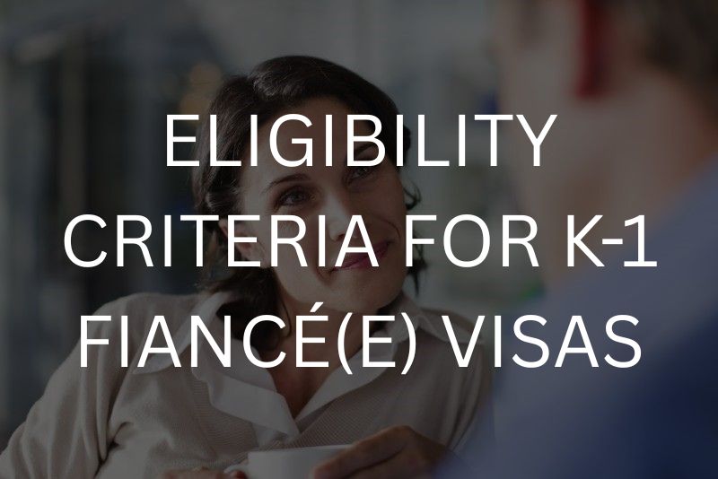 Eligibility criteria for K-1 fiancé(e) visas