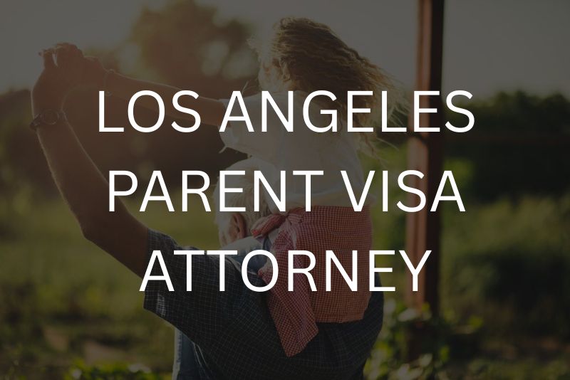 Los Angeles parent visa attorney