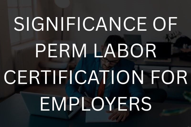 Significance of PERM labor certification for employers