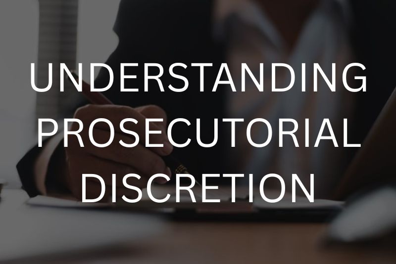 Understanding prosecutorial discretion